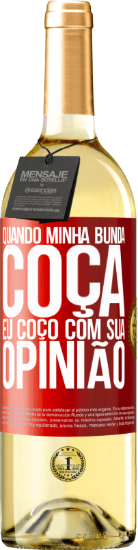 29,95 € Envio grátis | Vinho branco Edição WHITE Quando minha bunda coça, eu coço com sua opinião Etiqueta Vermelha. Etiqueta personalizável Vinho jovem Colheita 2024 Verdejo