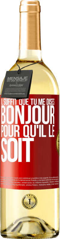 29,95 € Envoi gratuit | Vin blanc Édition WHITE Il suffit que tu me dises Bonjour pour qu'il le soit Étiquette Rouge. Étiquette personnalisable Vin jeune Récolte 2025 Verdejo