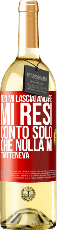 29,95 € Spedizione Gratuita | Vino bianco Edizione WHITE Non mi lasciai andare, mi resi conto solo che nulla mi tratteneva Etichetta Rossa. Etichetta personalizzabile Vino giovane Raccogliere 2024 Verdejo