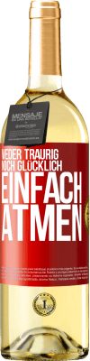 29,95 € Kostenloser Versand | Weißwein WHITE Ausgabe Weder traurig. noch glücklich. Einfach atmen Rote Markierung. Anpassbares Etikett Junger Wein Ernte 2023 Verdejo