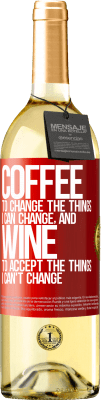 29,95 € Free Shipping | White Wine WHITE Edition COFFEE to change the things I can change, and WINE to accept the things I can't change Red Label. Customizable label Young wine Harvest 2023 Verdejo