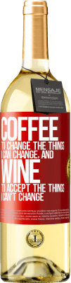 29,95 € Free Shipping | White Wine WHITE Edition COFFEE to change the things I can change, and WINE to accept the things I can't change Red Label. Customizable label Young wine Harvest 2024 Verdejo