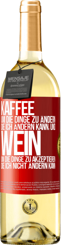 29,95 € Kostenloser Versand | Weißwein WHITE Ausgabe KAFFEE um die Dinge zu ändern, die ich ändern kann, und WEIN um die Dinge zu akzeptieren, die ich nicht ändern kann Rote Markierung. Anpassbares Etikett Junger Wein Ernte 2024 Verdejo