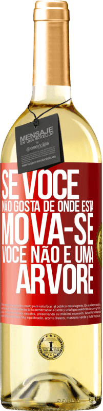 29,95 € Envio grátis | Vinho branco Edição WHITE Se você não gosta de onde está, mova-se, você não é uma árvore Etiqueta Vermelha. Etiqueta personalizável Vinho jovem Colheita 2024 Verdejo