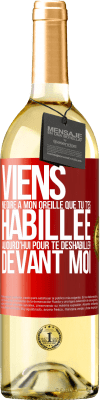 29,95 € Envoi gratuit | Vin blanc Édition WHITE Viens me dire à mon oreille que tu t'es habillée aujourd'hui pour te déshabiller devant moi Étiquette Rouge. Étiquette personnalisable Vin jeune Récolte 2024 Verdejo