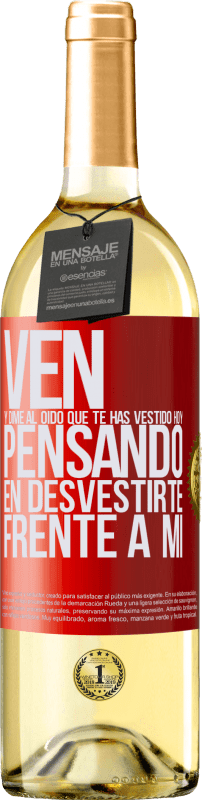 29,95 € Envío gratis | Vino Blanco Edición WHITE Ven y dime al oído que te has vestido hoy pensando en desvestirte frente a mi Etiqueta Roja. Etiqueta personalizable Vino joven Cosecha 2024 Verdejo