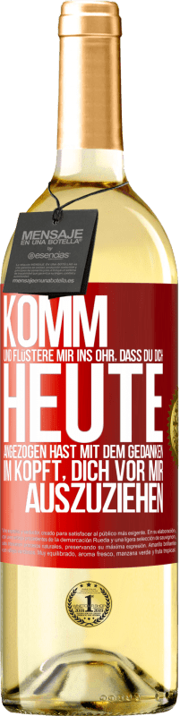 29,95 € Kostenloser Versand | Weißwein WHITE Ausgabe Komm und flüstere mir ins Ohr, dass du dich heute angezogen hast mit dem Gedanken im Kopft, dich vor mir auszuziehen Rote Markierung. Anpassbares Etikett Junger Wein Ernte 2024 Verdejo