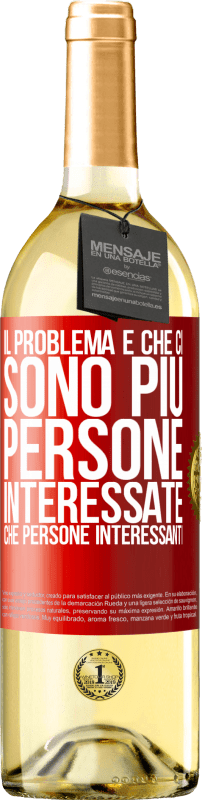 29,95 € Spedizione Gratuita | Vino bianco Edizione WHITE Il problema è che ci sono più persone interessate che persone interessanti Etichetta Rossa. Etichetta personalizzabile Vino giovane Raccogliere 2025 Verdejo