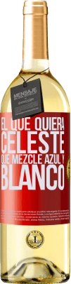 29,95 € Envío gratis | Vino Blanco Edición WHITE El que quiera celeste, que mezcle azul y blanco Etiqueta Roja. Etiqueta personalizable Vino joven Cosecha 2025 Verdejo