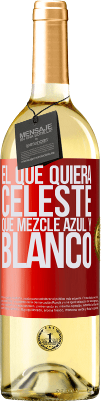 29,95 € Envío gratis | Vino Blanco Edición WHITE El que quiera celeste, que mezcle azul y blanco Etiqueta Roja. Etiqueta personalizable Vino joven Cosecha 2024 Verdejo