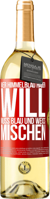 29,95 € Kostenloser Versand | Weißwein WHITE Ausgabe Wer himmelblau haben will, muss blau und weiß mischen Rote Markierung. Anpassbares Etikett Junger Wein Ernte 2024 Verdejo