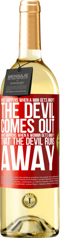 29,95 € Free Shipping | White Wine WHITE Edition what happens when a man gets angry? The devil comes out. What happens when a woman gets angry? That the devil runs away Red Label. Customizable label Young wine Harvest 2023 Verdejo