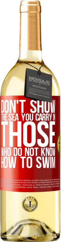 29,95 € Free Shipping | White Wine WHITE Edition Do not show the sea you carry in those who do not know how to swim Red Label. Customizable label Young wine Harvest 2024 Verdejo