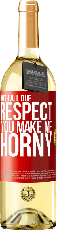 29,95 € Free Shipping | White Wine WHITE Edition With all due respect, you make me horny Red Label. Customizable label Young wine Harvest 2023 Verdejo