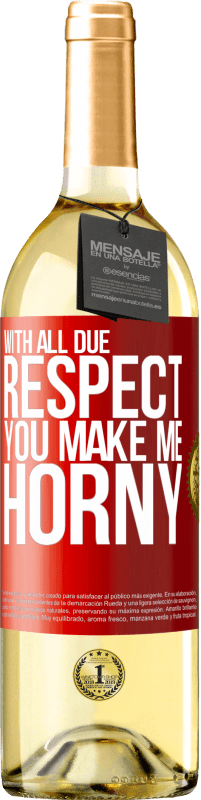 29,95 € Free Shipping | White Wine WHITE Edition With all due respect, you make me horny Red Label. Customizable label Young wine Harvest 2024 Verdejo