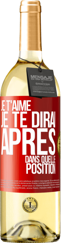 29,95 € Envoi gratuit | Vin blanc Édition WHITE Je t'aime. Je te dirai après dans quelle position Étiquette Rouge. Étiquette personnalisable Vin jeune Récolte 2025 Verdejo