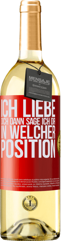 29,95 € Kostenloser Versand | Weißwein WHITE Ausgabe Ich liebe dich Dann sage ich dir in welcher Position Rote Markierung. Anpassbares Etikett Junger Wein Ernte 2024 Verdejo