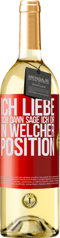 29,95 € Kostenloser Versand | Weißwein WHITE Ausgabe Ich liebe dich Dann sage ich dir in welcher Position Rote Markierung. Anpassbares Etikett Junger Wein Ernte 2025 Verdejo