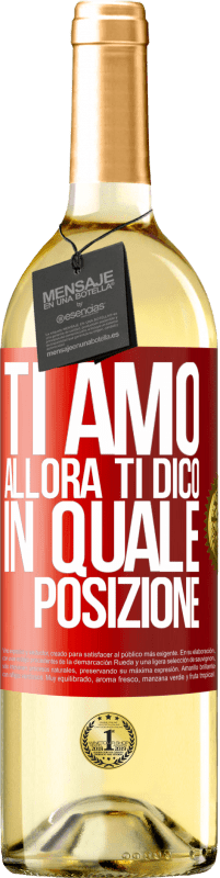 29,95 € Spedizione Gratuita | Vino bianco Edizione WHITE Ti amo Allora ti dico in quale posizione Etichetta Rossa. Etichetta personalizzabile Vino giovane Raccogliere 2024 Verdejo