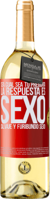 29,95 € Envío gratis | Vino Blanco Edición WHITE Sea cual sea tu pregunta, la respuesta es Sexo. Salvaje y furibundo sexo! Etiqueta Roja. Etiqueta personalizable Vino joven Cosecha 2025 Verdejo