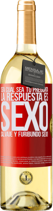 29,95 € Envío gratis | Vino Blanco Edición WHITE Sea cual sea tu pregunta, la respuesta es Sexo. Salvaje y furibundo sexo! Etiqueta Roja. Etiqueta personalizable Vino joven Cosecha 2024 Verdejo