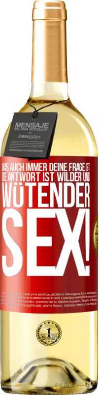 29,95 € Kostenloser Versand | Weißwein WHITE Ausgabe Was auch immer deine Frage ist, die Antwort ist wilder und wütender Sex! Rote Markierung. Anpassbares Etikett Junger Wein Ernte 2024 Verdejo