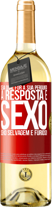 29,95 € Envio grátis | Vinho branco Edição WHITE Seja qual for a sua pergunta, a resposta é sexo. Sexo selvagem e furioso! Etiqueta Vermelha. Etiqueta personalizável Vinho jovem Colheita 2024 Verdejo