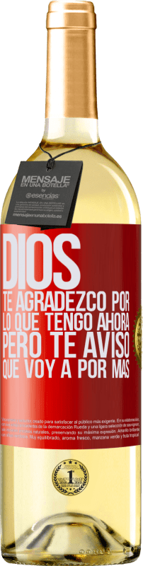 29,95 € Envío gratis | Vino Blanco Edición WHITE Dios, te agradezco por lo que tengo ahora, pero te aviso que voy a por más Etiqueta Roja. Etiqueta personalizable Vino joven Cosecha 2024 Verdejo