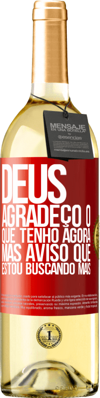 29,95 € Envio grátis | Vinho branco Edição WHITE Deus, agradeço o que tenho agora, mas aviso que estou buscando mais Etiqueta Vermelha. Etiqueta personalizável Vinho jovem Colheita 2024 Verdejo