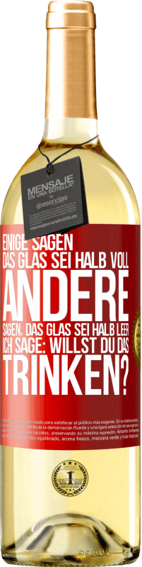 29,95 € Kostenloser Versand | Weißwein WHITE Ausgabe Einige sagen, das Glas sei halb voll, andere sagen, das Glas sei halb leer. Ich sage: Willst du das trinken? Rote Markierung. Anpassbares Etikett Junger Wein Ernte 2024 Verdejo