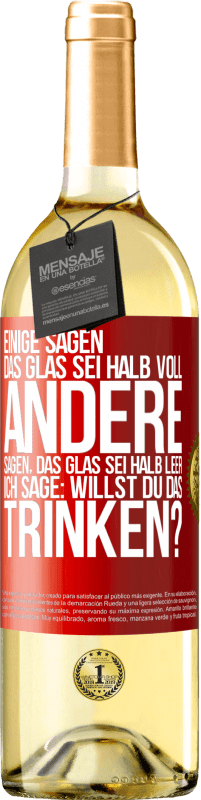 29,95 € Kostenloser Versand | Weißwein WHITE Ausgabe Einige sagen, das Glas sei halb voll, andere sagen, das Glas sei halb leer. Ich sage: Willst du das trinken? Rote Markierung. Anpassbares Etikett Junger Wein Ernte 2025 Verdejo