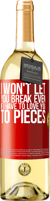 29,95 € Free Shipping | White Wine WHITE Edition I won't let you break even if I have to love you to pieces Red Label. Customizable label Young wine Harvest 2024 Verdejo