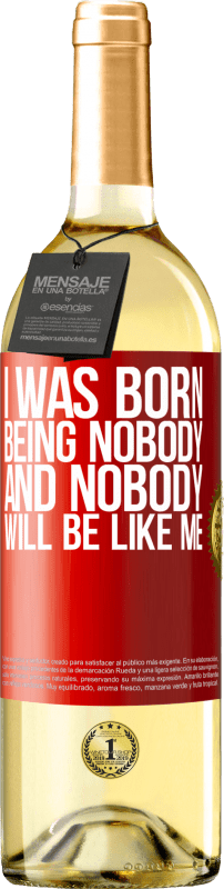 29,95 € Free Shipping | White Wine WHITE Edition I was born being nobody. And nobody will be like me Red Label. Customizable label Young wine Harvest 2023 Verdejo