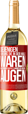 29,95 € Kostenloser Versand | Weißwein WHITE Ausgabe Diejenigen von uns die in der Hölle waren, haben immer noch Flammen in unseren Augen Rote Markierung. Anpassbares Etikett Junger Wein Ernte 2024 Verdejo