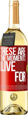 29,95 € Free Shipping | White Wine WHITE Edition These are the moments I live for Red Label. Customizable label Young wine Harvest 2025 Verdejo