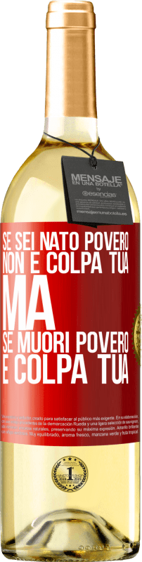 29,95 € Spedizione Gratuita | Vino bianco Edizione WHITE Se sei nato povero, non è colpa tua. Ma se muori povero, è colpa tua Etichetta Rossa. Etichetta personalizzabile Vino giovane Raccogliere 2024 Verdejo