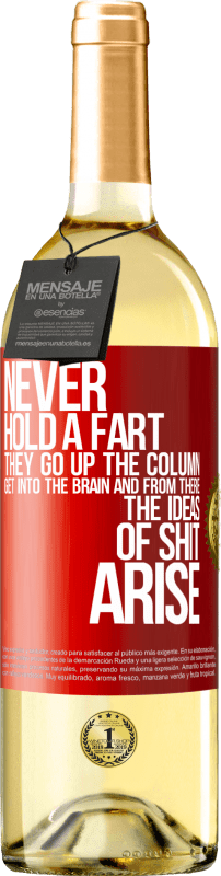 29,95 € Free Shipping | White Wine WHITE Edition Never hold a fart. They go up the column, get into the brain and from there the ideas of shit arise Red Label. Customizable label Young wine Harvest 2024 Verdejo