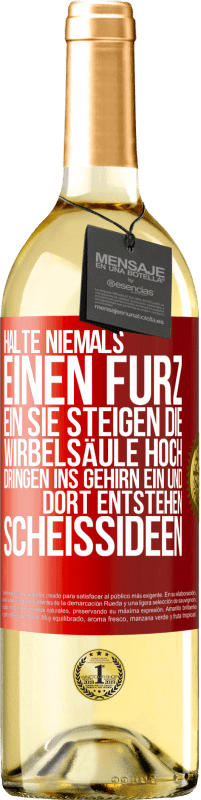 29,95 € Kostenloser Versand | Weißwein WHITE Ausgabe Halte niemals einen Furz ein. Sie steigen die Wirbelsäule hoch, dringen ins Gehirn ein, und dort entstehen Scheißideen Rote Markierung. Anpassbares Etikett Junger Wein Ernte 2025 Verdejo