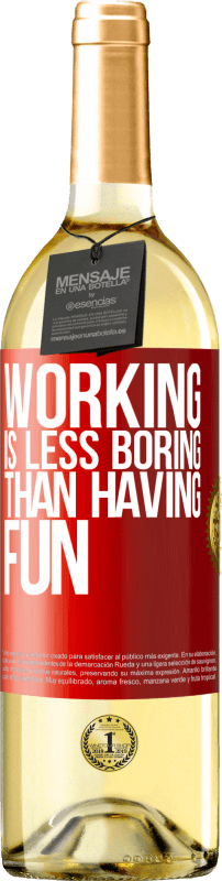 29,95 € Free Shipping | White Wine WHITE Edition Working is less boring than having fun Red Label. Customizable label Young wine Harvest 2024 Verdejo