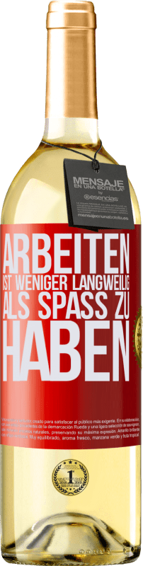 29,95 € Kostenloser Versand | Weißwein WHITE Ausgabe Arbeiten ist weniger langweilig als Spaß zu haben Rote Markierung. Anpassbares Etikett Junger Wein Ernte 2024 Verdejo