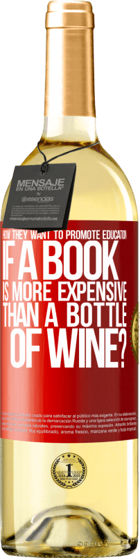 29,95 € Free Shipping | White Wine WHITE Edition How they want to promote education if a book is more expensive than a bottle of wine Red Label. Customizable label Young wine Harvest 2023 Verdejo