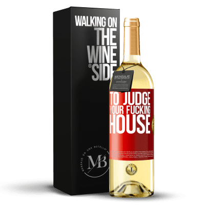 «To judge your fucking house» WHITE Edition