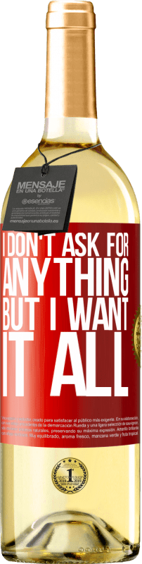 29,95 € Free Shipping | White Wine WHITE Edition I don't ask for anything, but I want it all Red Label. Customizable label Young wine Harvest 2022 Verdejo