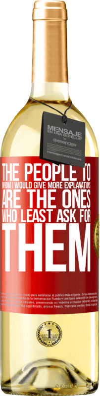 29,95 € Free Shipping | White Wine WHITE Edition The people to whom I would give more explanations are the ones who least ask for them Red Label. Customizable label Young wine Harvest 2025 Verdejo