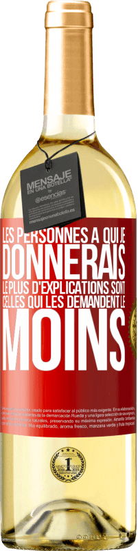 29,95 € Envoi gratuit | Vin blanc Édition WHITE Les personnes à qui je donnerais le plus d'explications sont celles qui les demandent le moins Étiquette Rouge. Étiquette personnalisable Vin jeune Récolte 2024 Verdejo