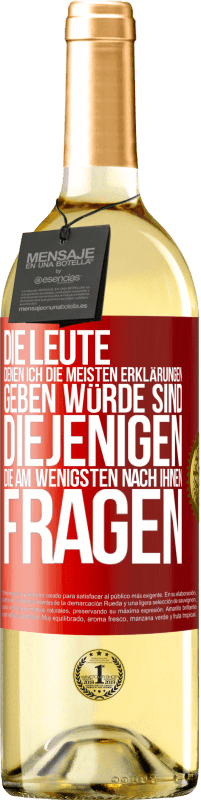 29,95 € Kostenloser Versand | Weißwein WHITE Ausgabe Die Leute, denen ich die meisten Erklärungen geben würde sind diejenigen, die am wenigsten nach ihnen fragen Rote Markierung. Anpassbares Etikett Junger Wein Ernte 2024 Verdejo