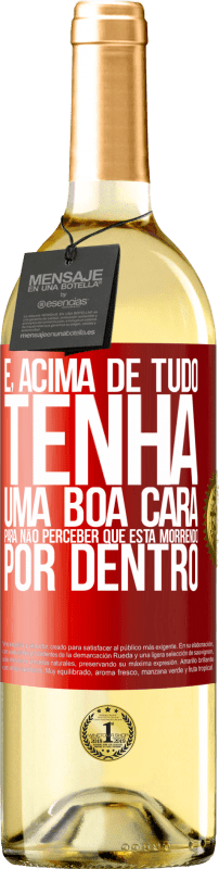 29,95 € Envio grátis | Vinho branco Edição WHITE E, acima de tudo, tenha uma boa cara, para não perceber que está morrendo por dentro Etiqueta Vermelha. Etiqueta personalizável Vinho jovem Colheita 2024 Verdejo