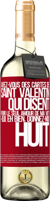 29,95 € Envoi gratuit | Vin blanc Édition WHITE Avez-vous des cartes de Saint Valentin qui disent: Pour le seul amour de ma vie? -Oui. Eh bien, donnez-moi huit Étiquette Rouge. Étiquette personnalisable Vin jeune Récolte 2024 Verdejo