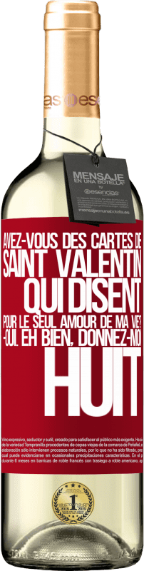 29,95 € Envoi gratuit | Vin blanc Édition WHITE Avez-vous des cartes de Saint Valentin qui disent: Pour le seul amour de ma vie? -Oui. Eh bien, donnez-moi huit Étiquette Rouge. Étiquette personnalisable Vin jeune Récolte 2024 Verdejo