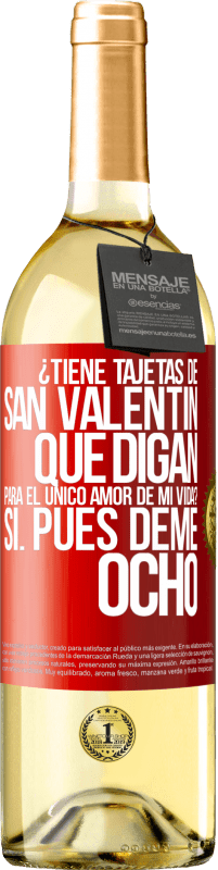 29,95 € Envío gratis | Vino Blanco Edición WHITE ¿Tiene tajetas de San Valentín que digan: Para el único amor de mi vida? -Sí. Pues deme ocho Etiqueta Roja. Etiqueta personalizable Vino joven Cosecha 2024 Verdejo